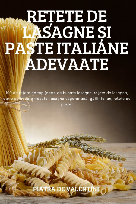 REȚETE DE LASAGNE ȘI PASTE ITALIANE ADEVAATE