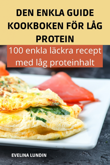 DEN ENKLA GUIDE KOOKBOKEN FÖR LÅG PROTEIN