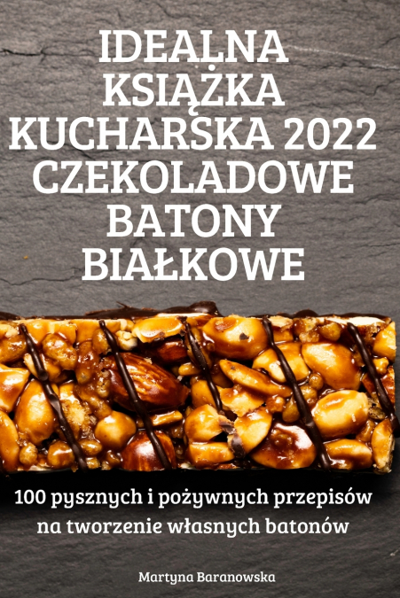 IDEALNA KSIĄŻKA KUCHARSKA 2022 CZEKOLADOWE BATONY BIAŁKOWE