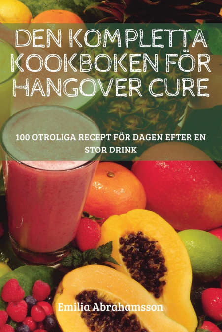 DEN KOMPLETTA KOOKBOKEN FÖR HANGOVER CURE