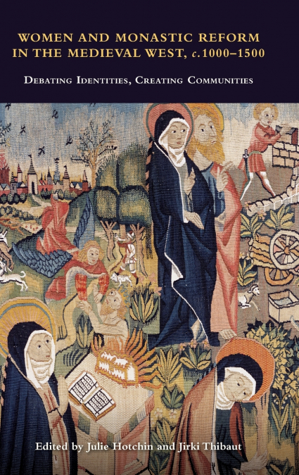 Women and Monastic Reform in the Medieval West, C. 1000 - 1500