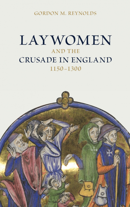 Laywomen and the Crusade in England, 1150-1300