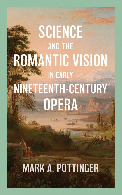 Science and the Romantic Vision in Early Nineteenth-Century Opera