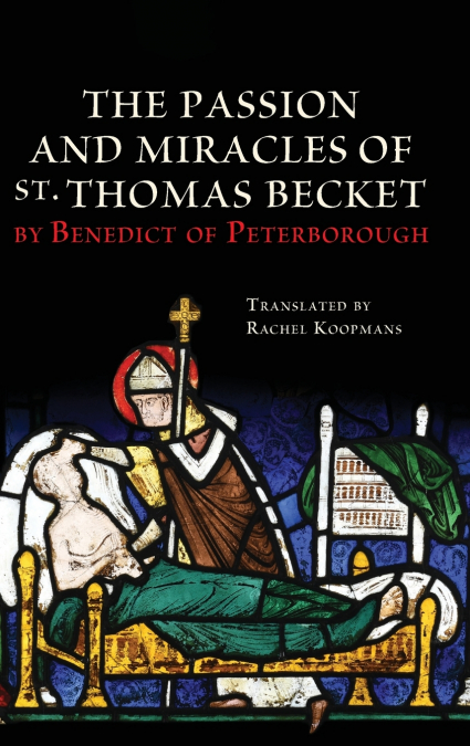 The Passion and Miracles of St. Thomas Becket by Benedict of Peterborough