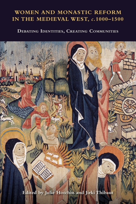 Women and Monastic Reform in the Medieval West, c. 1000 - 1500