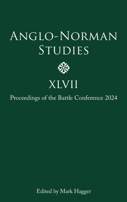 Anglo-Norman Studies XLVII