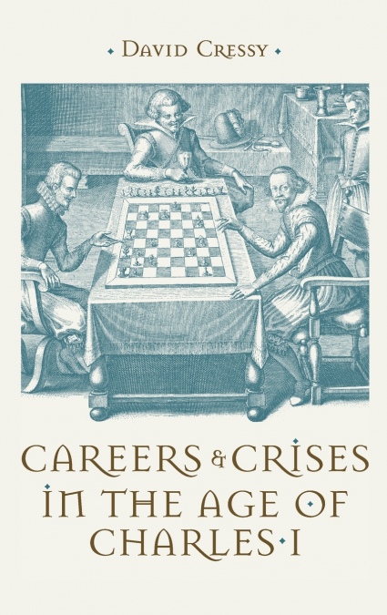 Careers and Crises in the Age of Charles I