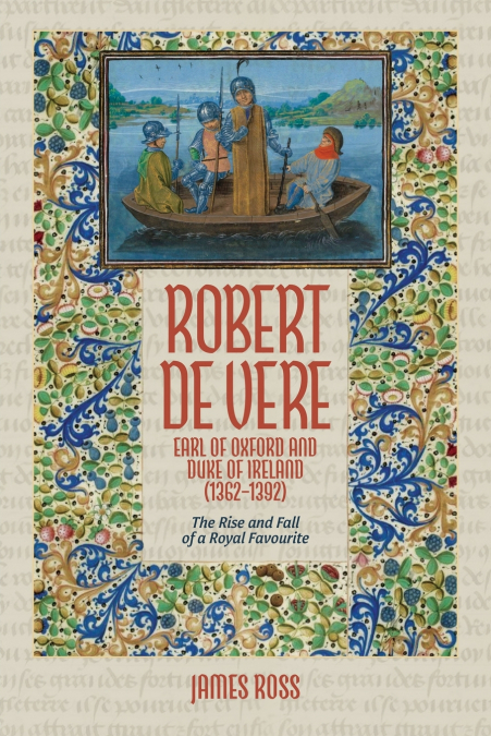 Robert de Vere, Earl of Oxford and Duke of Ireland (1362-1392)