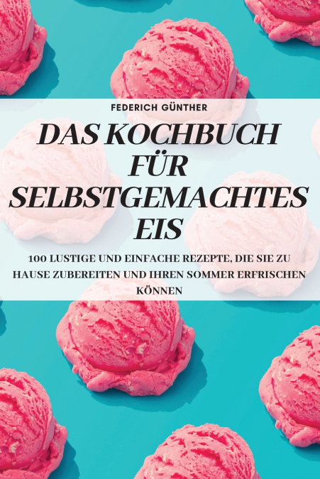 DAS KOCHBUCH FÜR SELBSTGEMACHTES EIS