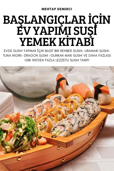 BAŞLANGIÇLAR İÇİN EV YAPIMI SUŞİ YEMEK KİTABI