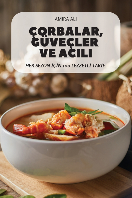 ÇORBALAR, GÜVEÇLER VE ACILI