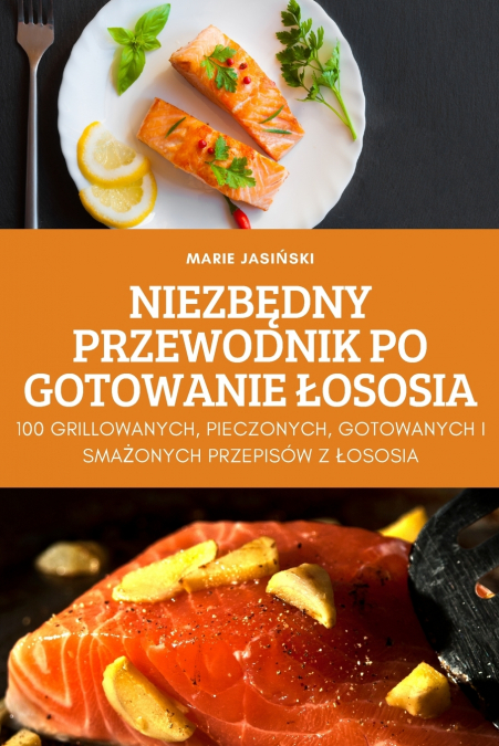 NIEZBĘDNY PRZEWODNIK PO GOTOWANIE ŁOSOSIA