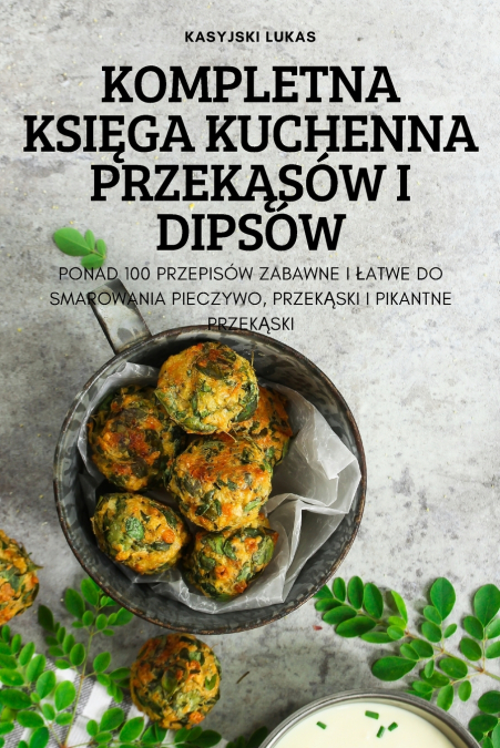 KOMPLETNA KSIĘGA KUCHENNA PRZEKĄSÓW I DIPSÓW