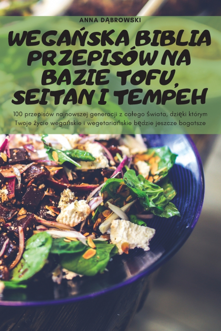 WEGAŃSKA BIBLIA PRZEPISÓW NA BAZIE TOFU, SEITAN I TEMPEH