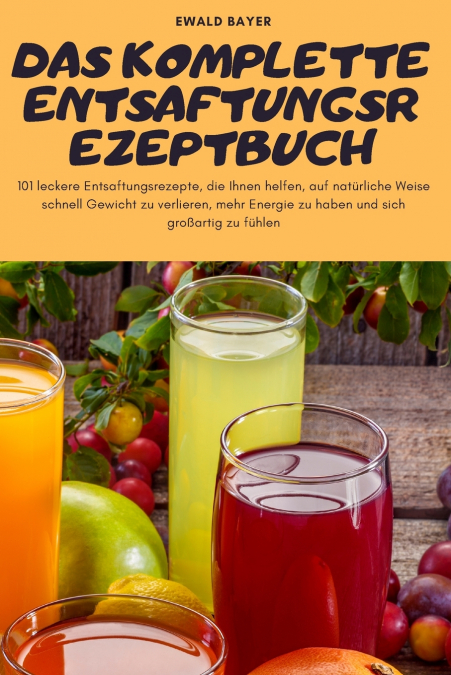 DAS KOMPLETTE ENTSAFTUNGSREZEPTBUCH