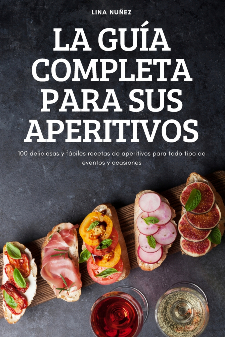 LA GUÍA COMPLETA PARA SUS APERITIVOS