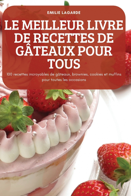 LE MEILLEUR LIVRE DE RECETTES DE GÂTEAUX POUR TOUS