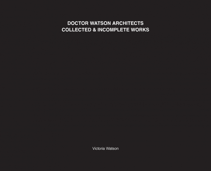 Doctor Watson Architects Collected and Incomplete Works