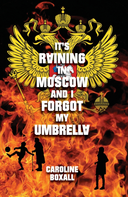 It’s Raining in Moscow and I Forgot my Umbrella
