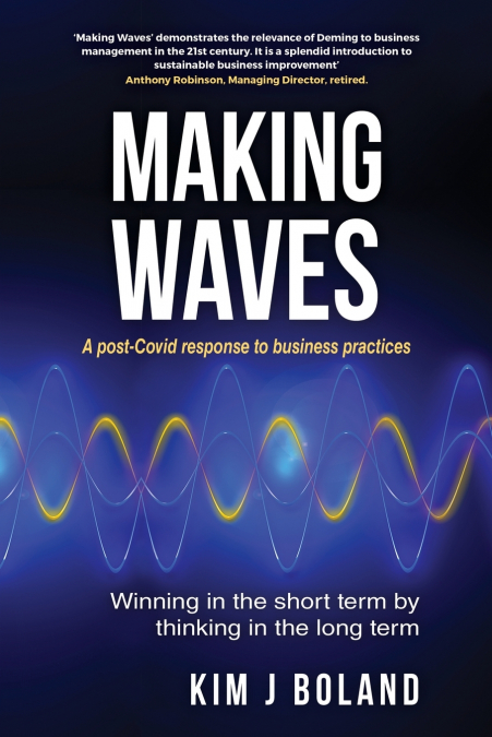 Making Waves A Post Covid Response to Business Practices Winning in the Short Term by thinking in the Long Term