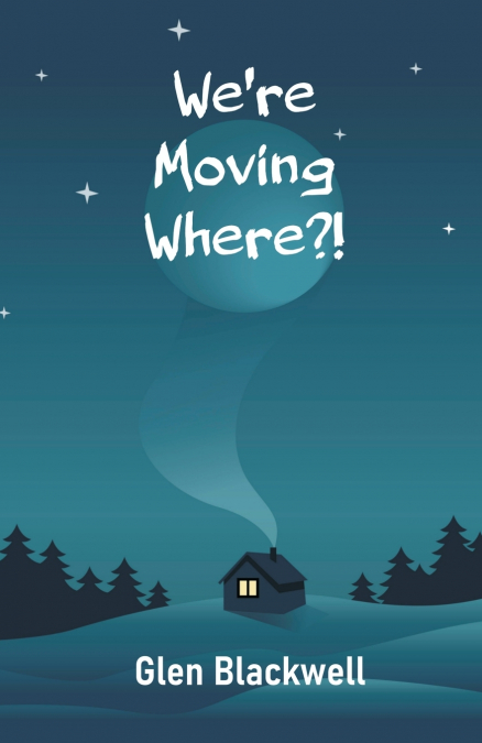 We’re Moving Where?!