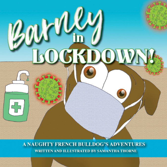 Barney In Lockdown - The Adventures of a naughty French Bulldog