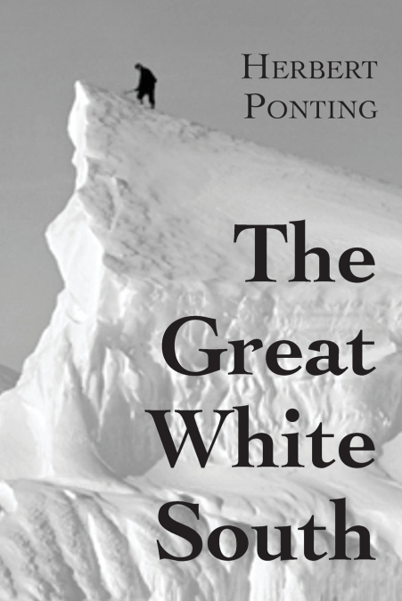 The Great White South, or With Scott in the Antarctic