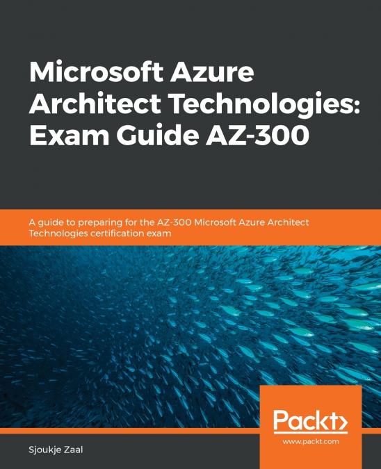 Microsoft Azure Architect Technologies Exam Guide AZ-300