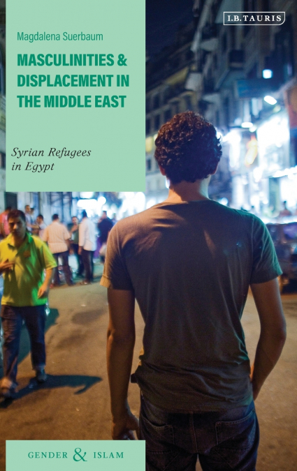 Masculinities and Displacement in the Middle East