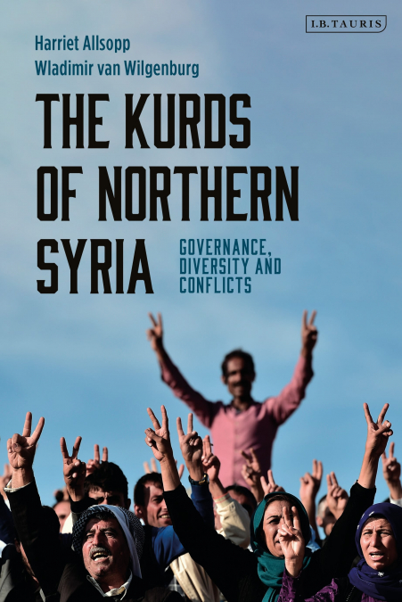 The Kurds of Northern Syria Governance, Diversity and Conflicts