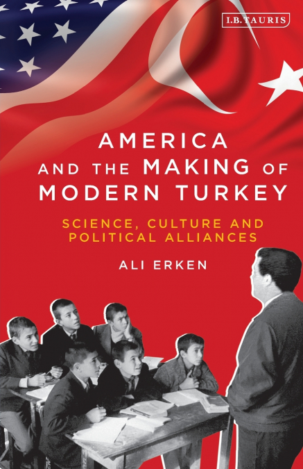 America and the Making of Modern Turkey