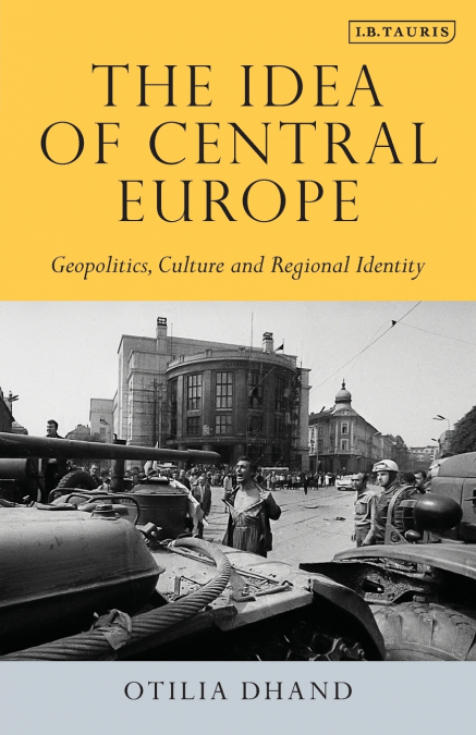 The Idea of Central Europe Geopolitics, Culture and Regional Identity