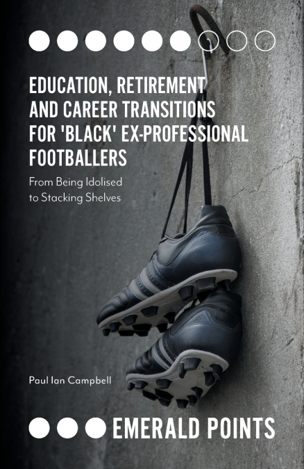 Education, Retirement and Career Transitions for ’Black’ Ex-Professional Footballers