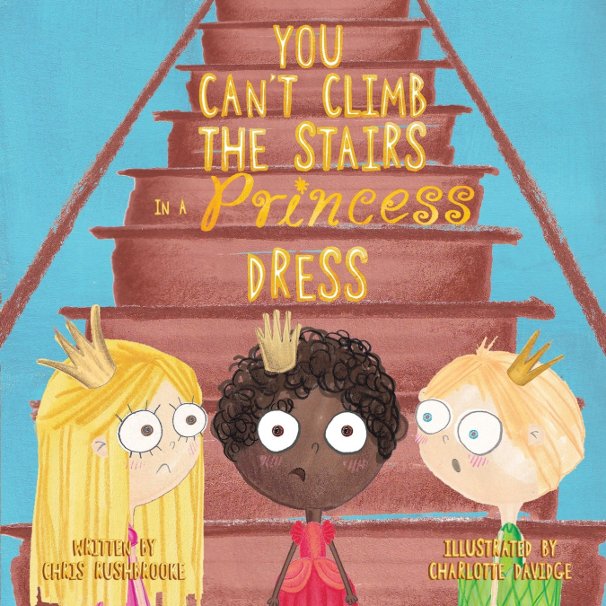 You Can’t Climb the Stairs in a Princess Dress