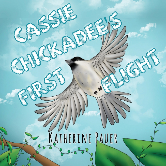 Cassie Chickadee’s First Flight