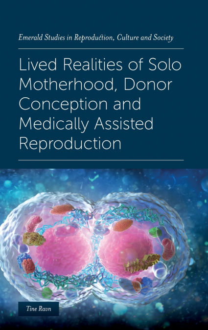 Lived Realities of Solo Motherhood, Donor Conception and Medically Assisted Reproduction