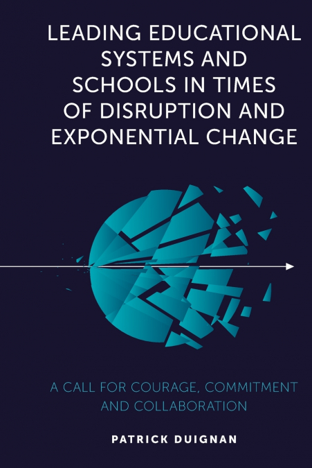 Leading Educational Systems and Schools in Times of Disruption and Exponential Change