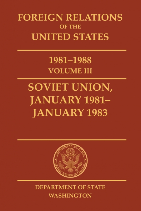 Foreign Relations of the United States, 1981-1988, Vol. III, Soviet Union, January 1981-January 1983