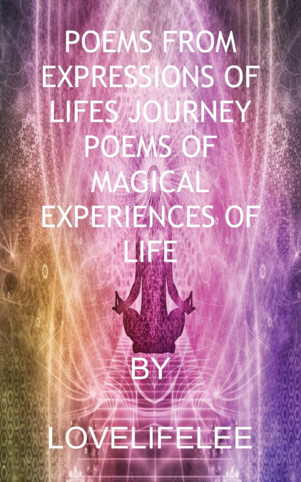 POEMS FROM EXPRESSIONS OF LIFES JOURNEY