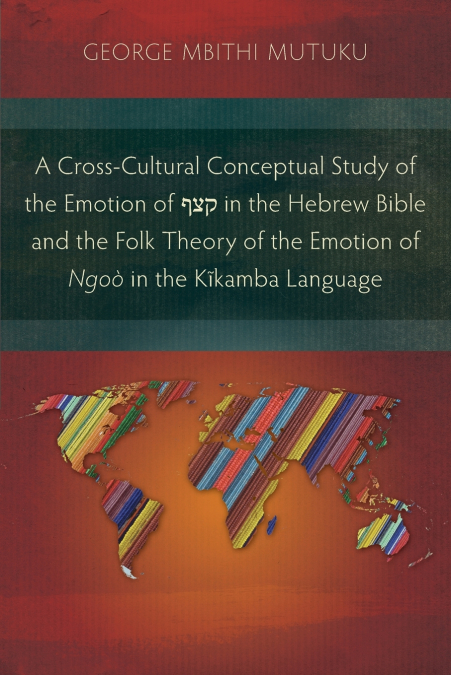 A Cross-Cultural Conceptual Study of the Emotion of קצף in the Hebrew Bible and the Folk Theory of the Emotion of Ngoò in the Kĩkamba Language