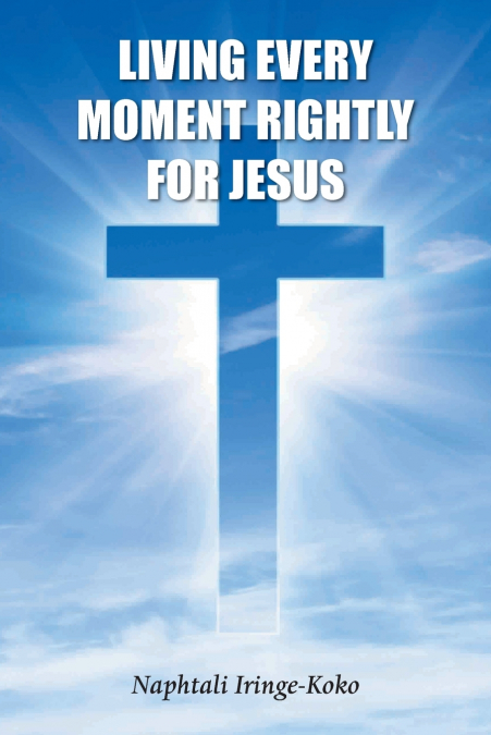 Living Every Moment Rightly For Jesus