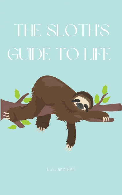 The Sloth’s guide to life
