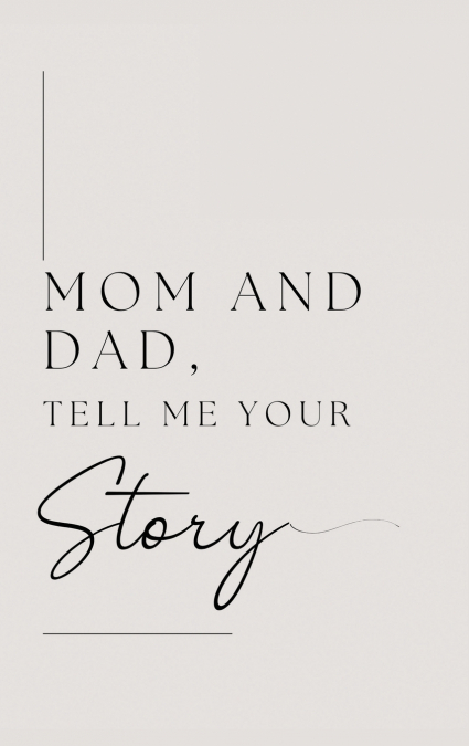 Mom and Dad, Tell Me Your Story