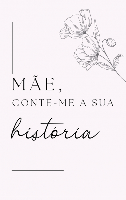 Mãe, Conta-me a Tua História