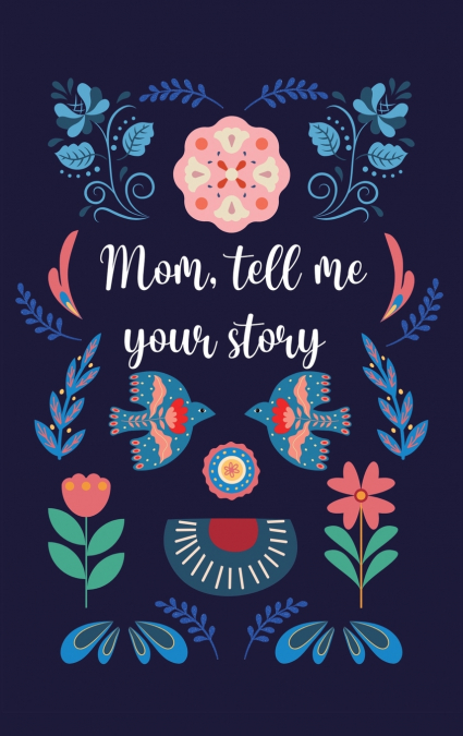 Mom, tell me your story