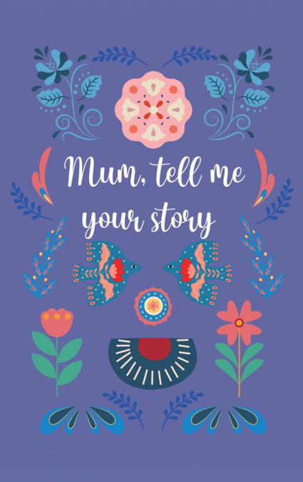 Mum, tell me your story