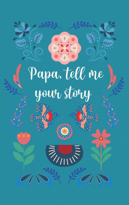 Papa, tell me your story