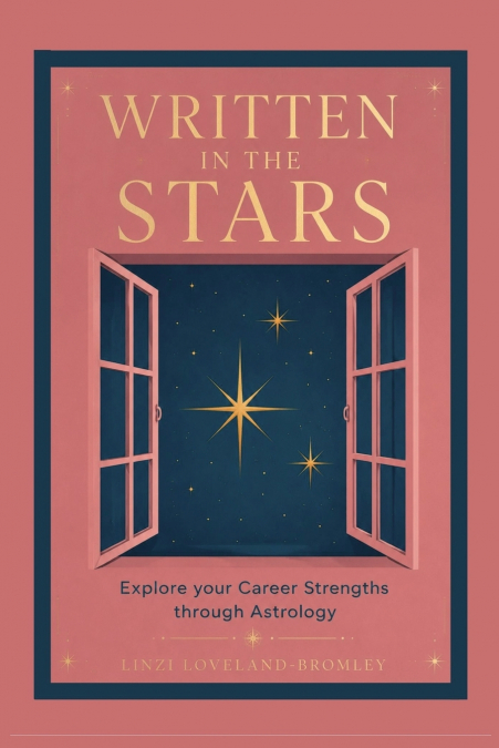 Written in the Stars (Explore Your Career Strengths Through Astrology)