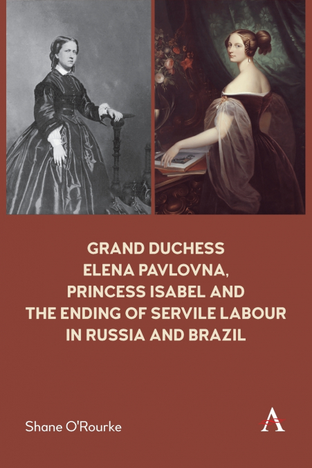Grand Duchess Elena Pavlovna, Princess Isabel and the Ending of Servile Labour in Russia and Brazil