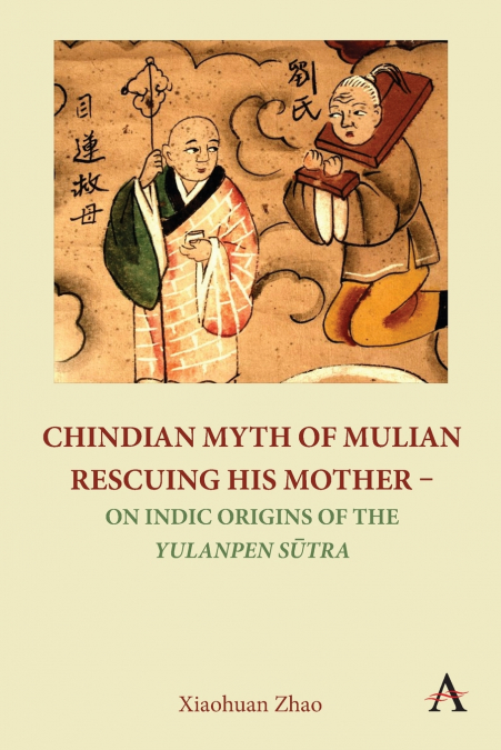Chindian Myth of Mulian Rescuing His Mother - On Indic Origins of the Yulanpen Sūtra